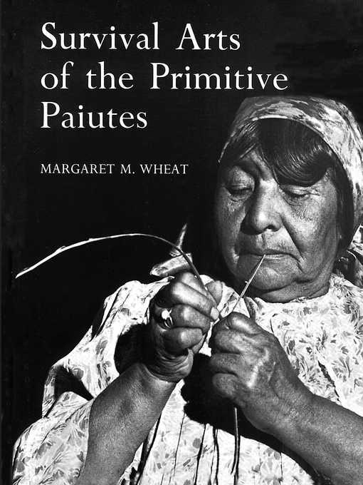 Title details for Survival Arts of the Primitive Paiutes by Margaret M. Wheat - Available